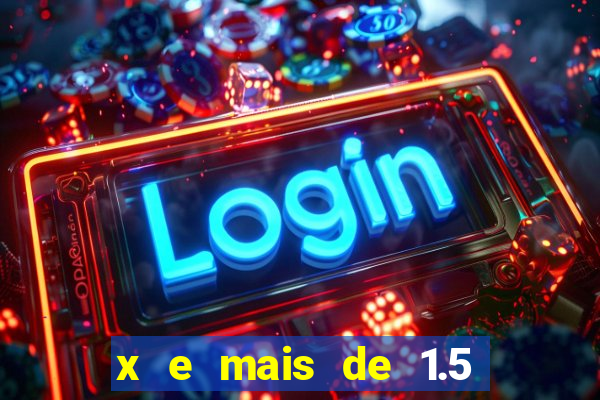 x e mais de 1.5 betano o que significa